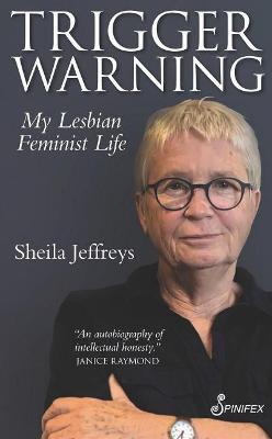 Trigger Warning: My Lesbian Feminist Life - Sheila Jeffreys - cover
