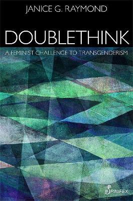 Doublethink: A Feminist Challenge to Transgenderism - Janice Raymond - cover