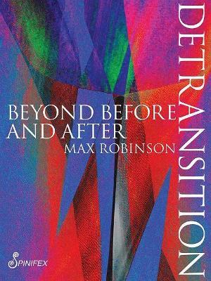 Detransition: Beyond Before and After - Max Robinson - cover