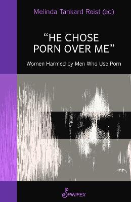 He Chose Porn Over Me: Women Harmed by Men Who Use Porn - Melinda Tankard Reist - cover