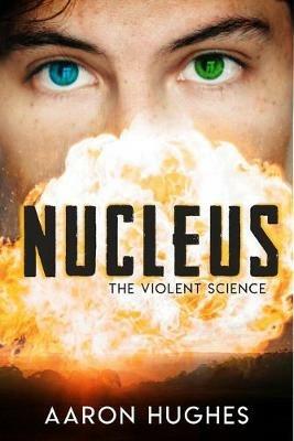 Nucleus: The Violent Science - Aaron Hughes - cover
