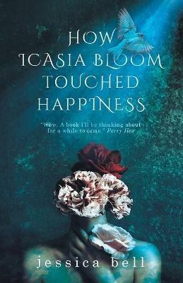 How Icasia Bloom Touched Happiness - Jessica Bell - cover