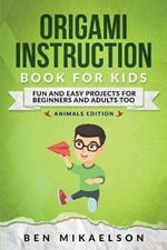 Origami Instruction Book for Kids: Fun and Easy Projects for Beginners and Adults Too