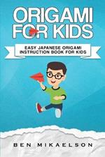 Origami For Kids: Easy Japanese Origami Instruction Book For Kids