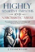 Highly Sensitive Empaths and Narcissistic Abuse: The Complete Survival Guide to Understanding Your Gift, the Toxic Relationship to Narcissists and Energy Vampires and How to Protect, Heal and Recover - J Vandeweghe - cover