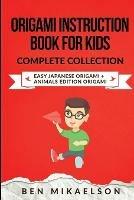 Origami Instruction Book for Kids Complete Collection: Easy Japanese Origami + Animals Edition Origami