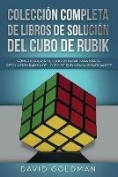 Coleccion Completa de Libros de Solucion Del Cubo de Rubik: Como Resolver el Cubo de Rubik para Ninos + Resolucion Rapida Del Cubo de Rubik para Principiantes