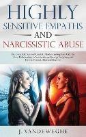 Highly Sensitive Empaths and Narcissistic Abuse: The Complete Survival Guide to Understanding Your Gift, the Toxic Relationship to Narcissists and Energy Vampires and How to Protect, Heal and Recover - J Vandeweghe - cover