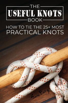 The Useful Knots Book: How to Tie the 25+ Most Practical Knots - Sam Fury - cover