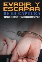 Evadir y Escapar de la Captura: Tecnicas de Evasion y Escape Urbano para Civiles - Sam Fury - cover
