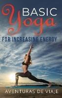 Basic Yoga for Increasing Energy: Yoga Therapy for Revitalization and Increasing Energy - Aventuras de Viaje - cover
