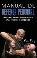 Manual de Defensa Personal: Los Mejores Movimientos De Lucha En La Calle Y Técnicas De Autodefensa - Sam Fury - cover