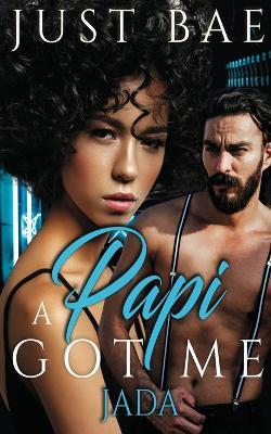 A Papi Got Me: Jada - Just Bae - cover