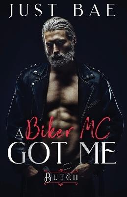 A Biker MC Got Me: Butch - Just Bae - cover