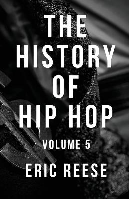 The History of Hip Hop: Volume 5 - Eric Reese - cover