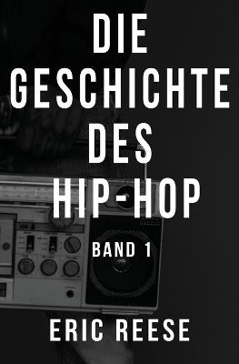 Die Geschichte des Hip-Hop: Band 1 - Eric Reese - cover