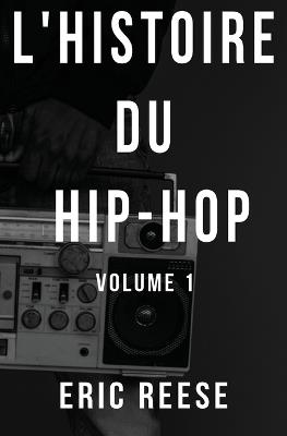 L'histoire du Hip-Hop: Volume 1 - Eric Reese - cover