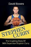 Stephen Curry: The Inspiring Story of NBA Superstar Stephen Curry