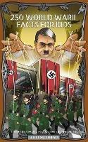250 World War 2 Facts For Kids - Interesting Events & History Information To Win Trivia - Scott Matthews - cover