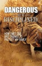 Dangerous but disciplined: How I met God and trained to protect my family