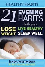 Healthy Habits: 21 Evening Habits That Help You Lose Weight, Live Healthy & Sleep Well!