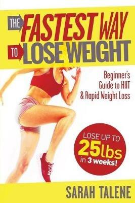 The Fastest Way to Lose Weight: A Beginner's Guide to HIIT For Faster Weight Loss - Sarah Talene - cover