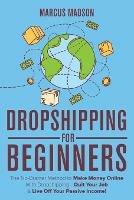 Dropshipping For Beginners: The No-Brainer Method to Make Money Online With Dropshipping - Quit Your Job & Live Off Your Passive Income!