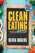 Clean Eating: Lose Weight With 172 Recipes That Are Delicious & Easy to Make (SMASH Food Cravings & Enjoy Eating Healthy)
