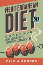 Mediterranean Diet Cookbook (2nd Edition): 61 Mediterranean Recipes That Keep You Slim & Healthy