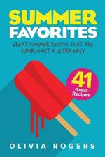 Summer Favorites (2nd Edition): 41 Great Summer Recipes That Are Super-Fast & Ultra Easy