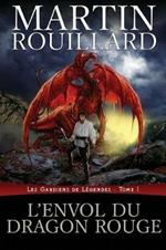 L'Envol du dragon rouge: Les Gardiens de Legendes, Tome 1