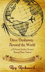 Dave Dashaway Around the World: A Workman Classic Schoolbook