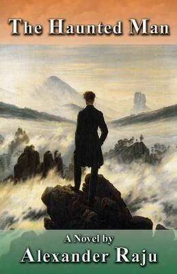 The Haunted Man: A Novel - Alexander Raju - cover