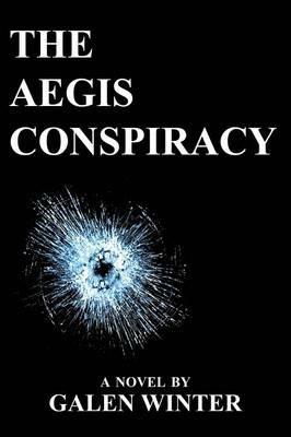 The Aegis Conspiracy: A Novel - Galen Winter - cover