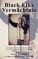 Black Elks Vermachtnis: Ein Alter Pfad Zu Innerer Kraft Auf Den Fussspuren Eines Heiligen Mannes Der Lakota (The Redemption of Black Elk) (German Edition)
