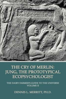 The Cry of Merlin: Jung, the Prototypical Ecopsychologist - Dennis L Merritt - cover