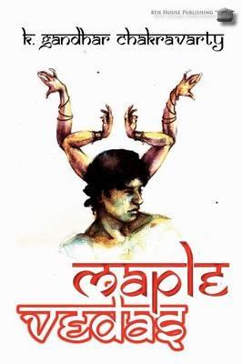 Maple Vedas - K. Gandhar Chakravarty - cover