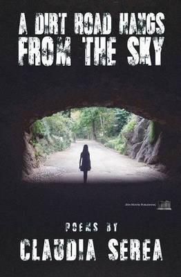 A Dirt Road Hangs From the Sky - Claudia Serea - cover