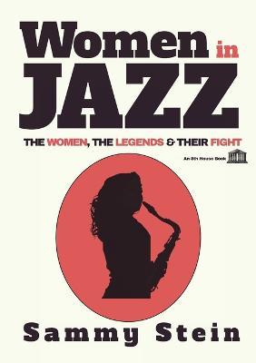 Women in Jazz: The Women, The Legends & Their Fight - Sammy Stein - cover