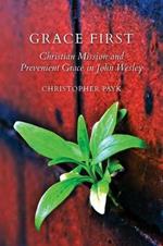 Grace First: Christian Mission and Prevenient Grace in John Wesley