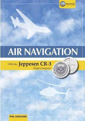 Air Navigation With The Jeppesen CR-3 - Phil Croucher - cover