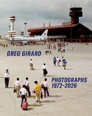 Greg Girard Photographs 1972-2026 - cover