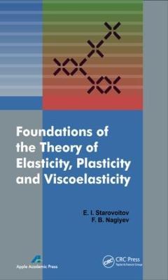 Foundations of the Theory of Elasticity, Plasticity, and Viscoelasticity - Eduard Starovoitov,Faig Bakhman Ogli Naghiyev - cover