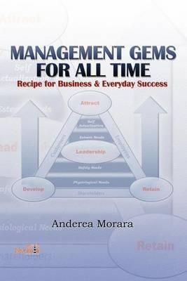 Management Gems for All Time: Recipe for Business & Everyday Success - Anderea Morara - cover