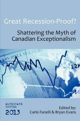 Great Recession-Proof?: Shattering the Myth of Canadian Exceptionalism - cover