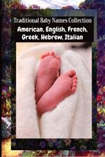 Traditional Baby Names Collection - American, English, French, Greek, Hebrew, Italian: American, English, French, Greek, Hebrew, Italian