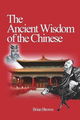 The Ancient Wisdom of the Chinese - Brian Brown - cover