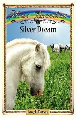 Silver Dream: Sometimes Horses Need a Little Magic - Angela Dorsey - cover