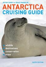 Antarctica Cruising Guide: Includes Antarctic Peninsula, Falkland Islands, South Georgia and Ross Sea