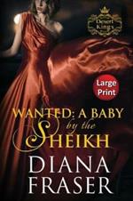 Wanted, A Baby by the Sheikh: Large Print